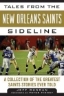 Tales from the New Orleans Saints Sideline: A Collection of the Greatest Saints Stories Ever Told (Tales from the Team) By Jeff Duncan, Peter Finney (Foreword by) Cover Image