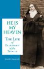 He is My Heaven: The Life of Elizabeth of the Trinity By Jennifer Moorcroft Cover Image