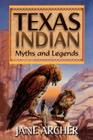 Texas Indian Myths and Legends By Jane Arcger Cover Image