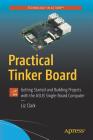 Practical Tinker Board: Getting Started and Building Projects with the Asus Single-Board Computer Cover Image