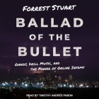Ballad of the Bullet Lib/E: Gangs, Drill Music, and the Power of Online Infamy Cover Image