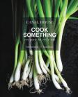 Canal House: Cook Something: Recipes to Rely On By Melissa Hamilton, Christopher Hirsheimer Cover Image