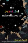 The Beautiful Miscellaneous: A Novel By Dominic Smith Cover Image