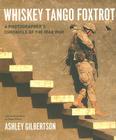 Whiskey Tango Foxtrot: A Photographer's Chronicle of the Iraq War By Ashley Gilbertson, Dexter Filkins (Introduction by) Cover Image