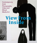 View from the Inside: Contemporary Arab Photography, Video and Mixed Media Art By Karin Adrian Von Roques (Text by (Art/Photo Books)), Samer Mohdad (Text by (Art/Photo Books)), Claude W. Sui (Text by (Art/Photo Books)) Cover Image