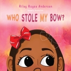 Who Stole My Bow? By Riley Royce Anderson, Alexandria Green (Illustrator) Cover Image