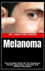 Melanoma: The Complete Guide On The Symptoms, Causes, Diagnoses, Treatment And Effective Remedies By Jonathan Amber Cover Image