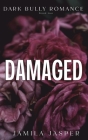 Damaged: Dark Bully BWWM Billionaire Romance By Jamila Jamila Cover Image