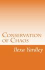 Conservation of Chaos By Ilexa Yardley Cover Image
