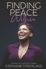 Finding Peace Within: My Story of Truth and Triumph By Stephanie Strickland Cover Image