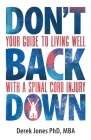 Don't Back Down: Your guide to living well with a spinal cord injury By Derek Jones Cover Image