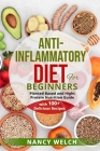 Anti-Inflammatory Diet for Beginners: Planted Based and Hight Protein Nutrition Guide (with 100+ Delicious Recipes) Cover Image