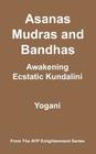 Asanas, Mudras & Bandhas - Awakening Ecstatic Kundalini: (AYP Enlightenment Series) By Yogani Cover Image