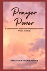Prayer Power: A Comprehensive Guide to Developing an Effective Prayer Strategy Cover Image