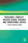 Resilience, Conflict-Related Sexual Violence and Transitional Justice: A Social-Ecological Framing By Janine Natalya Clark Cover Image