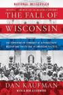 The Fall of Wisconsin: The Conservative Conquest of a Progressive Bastion and the Future of American Politics Cover Image