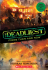 The Deadliest Fires Then and Now (The Deadliest #3, Scholastic Focus) Cover Image