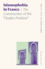 Islamophobia in France: The Construction of the Muslim Problem (Sociology of Race and Ethnicity) By Steve Garner (Translator), Abdellali Hajjat, Marwan Mohammed Cover Image