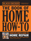 Black & Decker The Book of Home How-To Complete Photo Guide to Home Repair: Wiring - Plumbing - Floors - Walls - Windows & Doors Cover Image