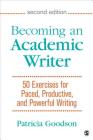 Becoming an Academic Writer: 50 Exercises for Paced, Productive, and Powerful Writing By Patricia Goodson Cover Image