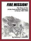 Fire Mission!: The Story of the 213th Field Artillery Battalion in Korea 1951-1954 By Anthony J. Sobieski Cover Image