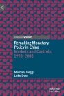 Remaking Monetary Policy in China: Markets and Controls, 1998-2008 Cover Image