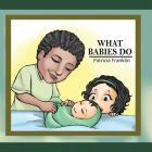 What Babies Do By Ikos Ronzkie (Illustrator), Patricia Franklin Cover Image