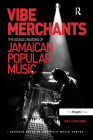 Vibe Merchants: The Sound Creators of Jamaican Popular Music (Ashgate Popular and Folk Music) By Ray Hitchins Cover Image