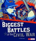 The Biggest Battles of the Civil War (Story of the Civil War) By Molly Kolpin Cover Image