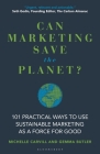 Can Marketing Save the Planet?: 101 Practical Ways to Use Sustainable Marketing as a Force for Good Cover Image