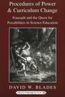 Procedures of Power and Curriculum Change: Foucault and the Quest for Possibilities in Science Education (Counterpoints #35) By Shirley R. Steinberg (Editor), Joe L. Kincheloe (Editor), David W. Blades Cover Image