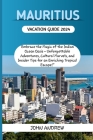 Mauritius Vacation Guide 2024.: Embrace the Magic of the Indian Ocean Oasis - Unforgettable Adventures, Cultural Marvels, and Insider Tips for an Enri Cover Image