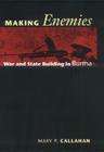 Making Enemies: War and State Building in Burma By Mary P. Callahan Cover Image