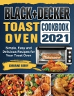 BLACK+DECKER Toast Oven Cookbook 2021: Simple, Easy and Delicious Recipes for Your Toast Oven By Lorraine Berry Cover Image