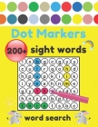 Dot Markers Sight Words Word Search: 200+ High-Frequency Word Puzzles for First Through Third Grade Practice Spelling, Learn Vocabulary, and Improve R Cover Image