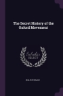 The Secret History of the Oxford Movement By Walter Walsh Cover Image