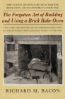 The Forgotten Art of Building and Using a Brick Bake Oven By Richard M. Bacon Cover Image