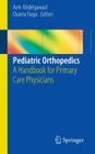 Pediatric Orthopedics: A Handbook for Primary Care Physicians By Amr Abdelgawad (Editor), Osama Naga (Editor) Cover Image