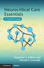 Neurocritical Care Essentials: A Practical Guide By Mypinder S. Sekhon, Donald E. Griesdale Cover Image