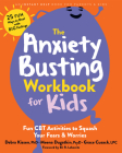 The Anxiety Busting Workbook for Kids: Fun CBT Activities to Squash Your Fears and Worries By Debra Kissen, Meena Dugatkin, Grace Cusack Cover Image