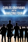 Carlos Grayhawk and the Amazing Four By J. a. Coronado Cover Image