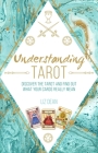 Understanding Tarot: Discover the tarot and find out what your cards really mean By Liz Dean Cover Image