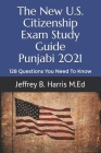 The New U.S. Citizenship Exam Study Guide - Punjabi: 128 Questions You Need To Know By Jeffrey B. Harris Cover Image