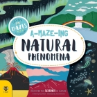 A-Maze-ing Natural Phenomena: Discover the Science in Nature By Eryl Nash, Sarah Dennis (Illustrator) Cover Image