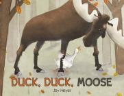 Duck, Duck, Moose By Joy Heyer, Joy Heyer (Illustrator) Cover Image