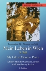 German Reader, Intermediate B2/Advanced Low/Mid - Mein Leben in Wien - 3. Teil / My Life in Vienna - Part 3: A Short Story for German Learners with Vo By Klara Wimmer Cover Image