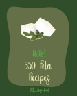 Hello! 350 Feta Recipes: Best Feta Cookbook Ever For Beginners [Greek Vegetarian Book, Greek Yogurt Recipes, Healthy Greek Cookbook, Mediterran By Ingredient Cover Image