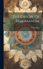The Origin Of Brahmanism By Martin Haug Cover Image