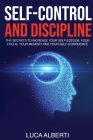 Self-Control and Discipline: The Secrets to Increase Your Self-Esteem, Your Focus, Your Memory, and Your Self-Confidence Cover Image