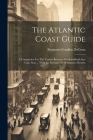 The Atlantic Coast Guide: A Companion For The Tourist Between Newfoundland And Cape May ... With An Account Of All Summer Resorts By Benjamin Franklin Decosta Cover Image